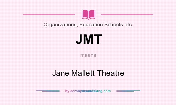 What does JMT mean? It stands for Jane Mallett Theatre