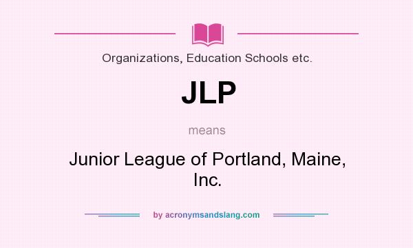 What does JLP mean? It stands for Junior League of Portland, Maine, Inc.
