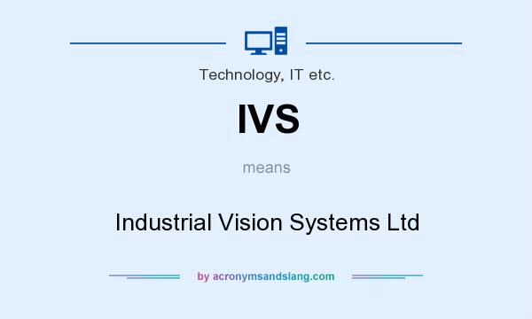 What does IVS mean? It stands for Industrial Vision Systems Ltd
