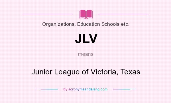 What does JLV mean? It stands for Junior League of Victoria, Texas