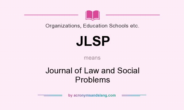 What does JLSP mean? It stands for Journal of Law and Social Problems
