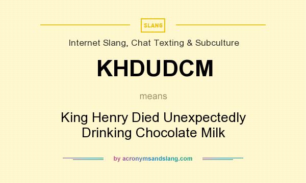What does KHDUDCM mean? It stands for King Henry Died Unexpectedly Drinking Chocolate Milk