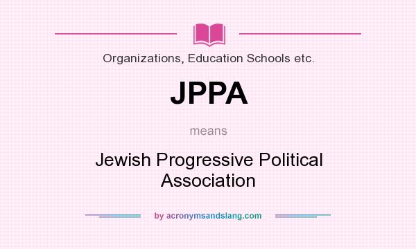 What does JPPA mean? It stands for Jewish Progressive Political Association