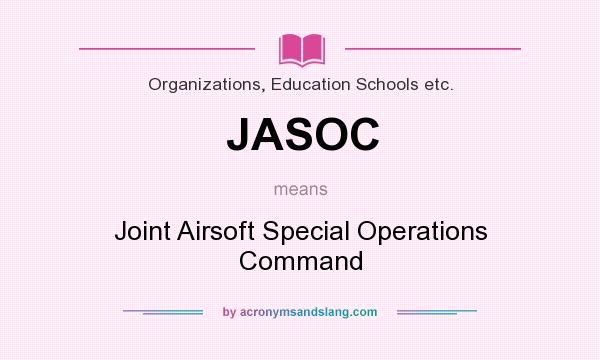 What does JASOC mean? It stands for Joint Airsoft Special Operations Command