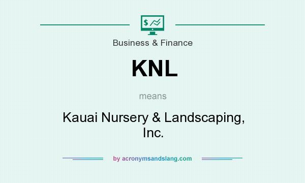 What does KNL mean? It stands for Kauai Nursery & Landscaping, Inc.