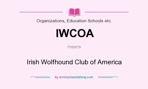 What does IWCOA mean? It stands for Irish Wolfhound Club of America