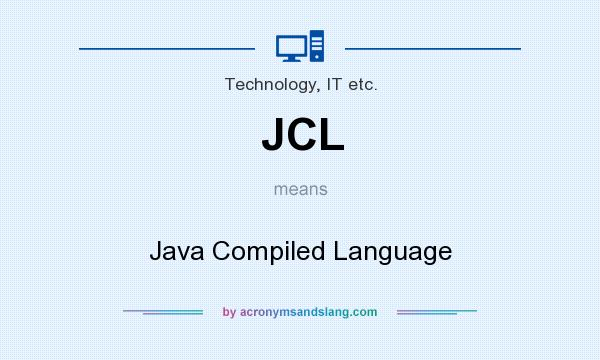 What does JCL mean? It stands for Java Compiled Language