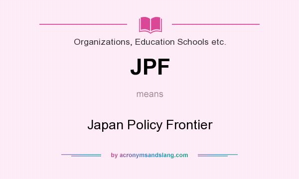 What does JPF mean? It stands for Japan Policy Frontier