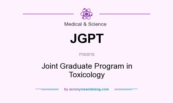 What does JGPT mean? It stands for Joint Graduate Program in Toxicology