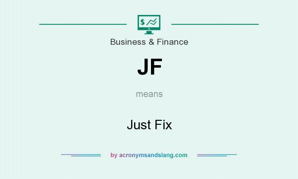 What does JF mean? It stands for Just Fix