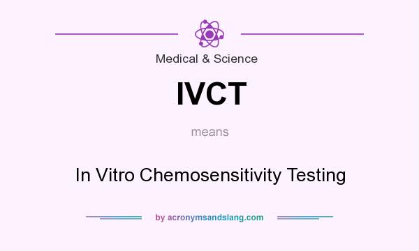 What does IVCT mean? It stands for In Vitro Chemosensitivity Testing