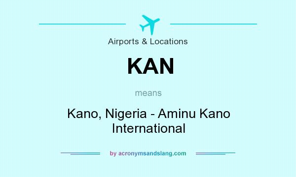 What does KAN mean? It stands for Kano, Nigeria - Aminu Kano International