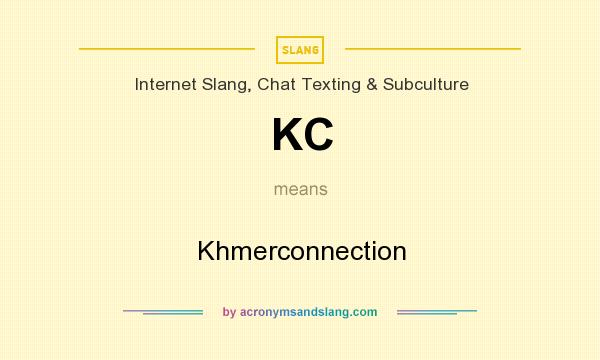 What does KC mean? It stands for Khmerconnection