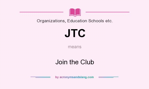 What does JTC mean? It stands for Join the Club