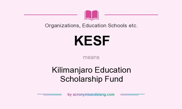 What does KESF mean? It stands for Kilimanjaro Education Scholarship Fund