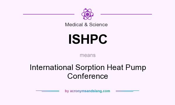 What does ISHPC mean? It stands for International Sorption Heat Pump Conference