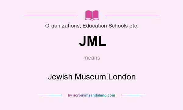 What does JML mean? It stands for Jewish Museum London