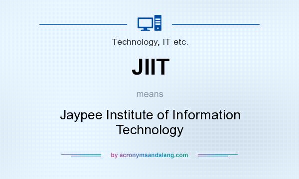 What does JIIT mean? It stands for Jaypee Institute of Information Technology