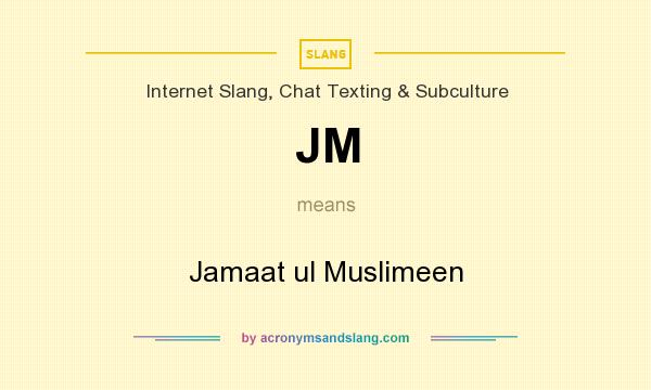 What does JM mean? It stands for Jamaat ul Muslimeen