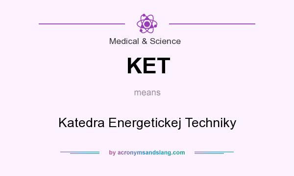 What does KET mean? It stands for Katedra Energetickej Techniky