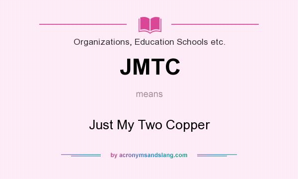 What does JMTC mean? It stands for Just My Two Copper