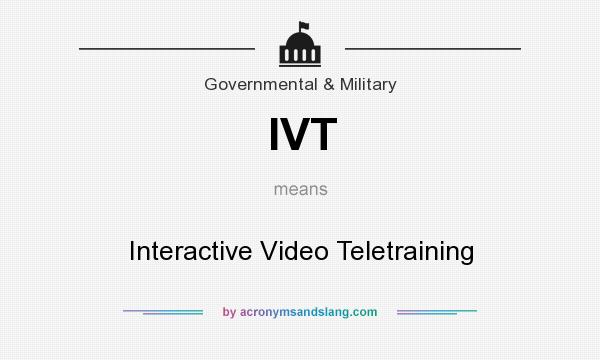 What does IVT mean? It stands for Interactive Video Teletraining