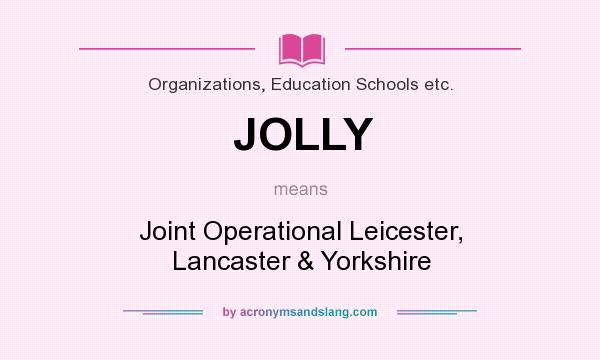 What does JOLLY mean? It stands for Joint Operational Leicester, Lancaster & Yorkshire
