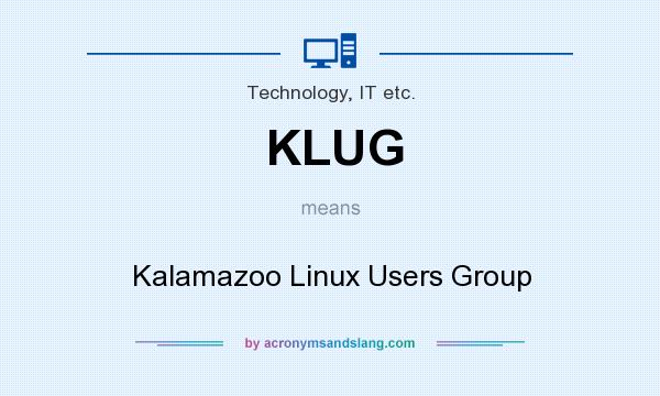 What does KLUG mean? It stands for Kalamazoo Linux Users Group