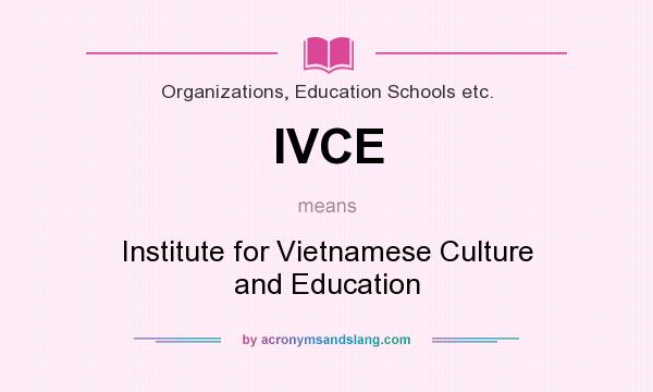 What does IVCE mean? It stands for Institute for Vietnamese Culture and Education