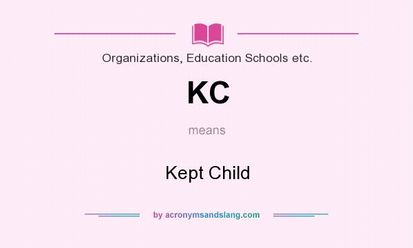 What does KC mean? It stands for Kept Child