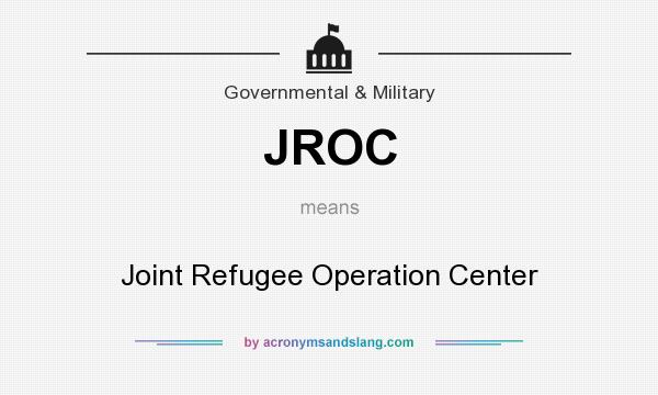 What does JROC mean? It stands for Joint Refugee Operation Center