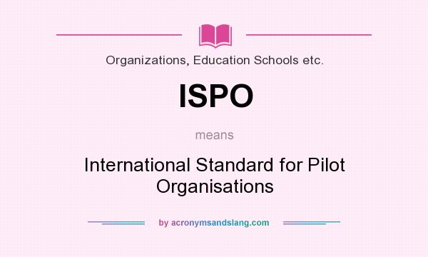 What does ISPO mean? It stands for International Standard for Pilot Organisations