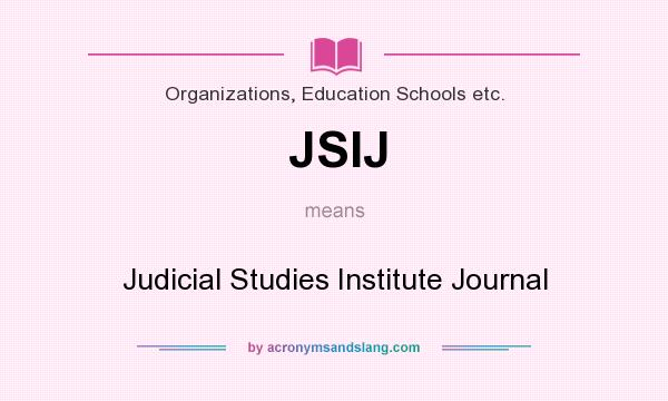 What does JSIJ mean? It stands for Judicial Studies Institute Journal