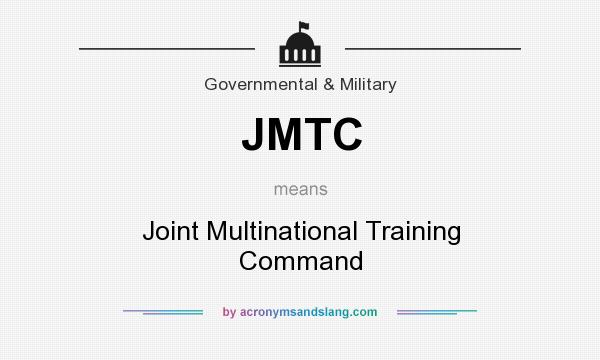 What does JMTC mean? It stands for Joint Multinational Training Command
