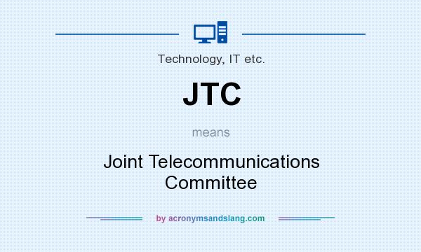 What does JTC mean? It stands for Joint Telecommunications Committee