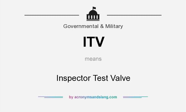 What does ITV mean? It stands for Inspector Test Valve
