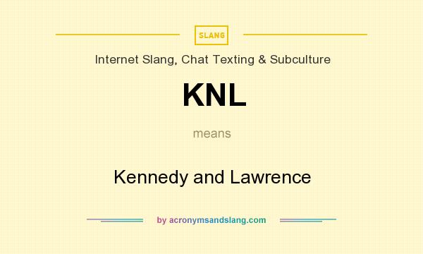 What does KNL mean? It stands for Kennedy and Lawrence