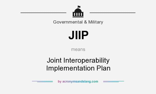 What does JIIP mean? It stands for Joint Interoperability Implementation Plan