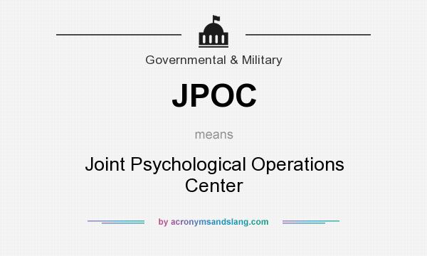 What does JPOC mean? It stands for Joint Psychological Operations Center
