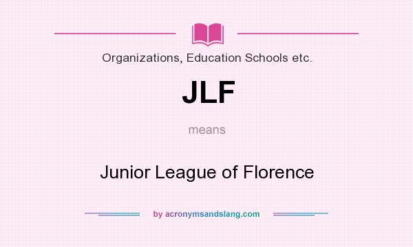 What does JLF mean? It stands for Junior League of Florence