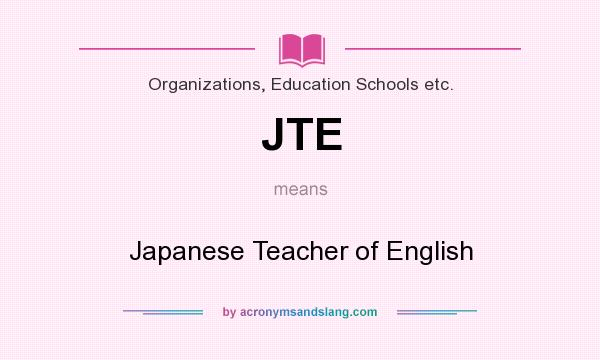 What does JTE mean? It stands for Japanese Teacher of English