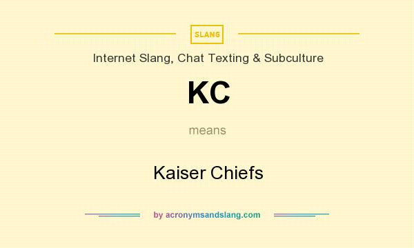 What does KC mean? It stands for Kaiser Chiefs