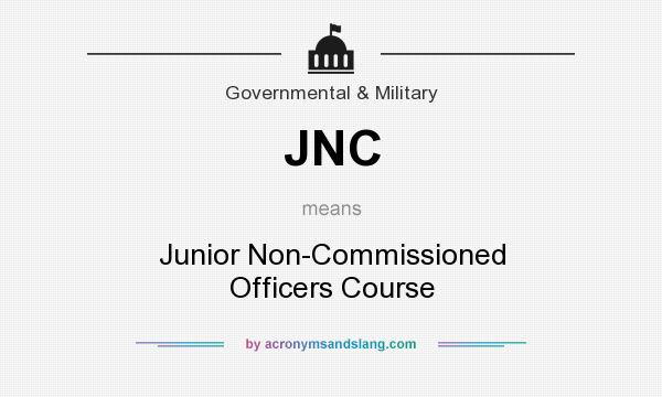 What does JNC mean? It stands for Junior Non-Commissioned Officers Course