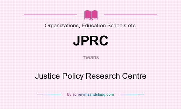 What does JPRC mean? It stands for Justice Policy Research Centre