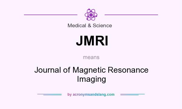 What does JMRI mean? It stands for Journal of Magnetic Resonance Imaging