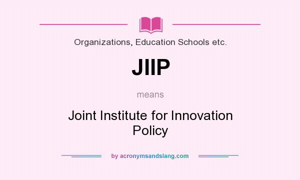 What does JIIP mean? It stands for Joint Institute for Innovation Policy
