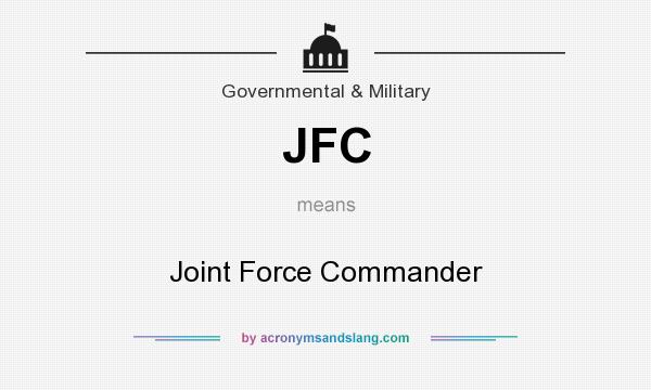What does JFC mean? It stands for Joint Force Commander