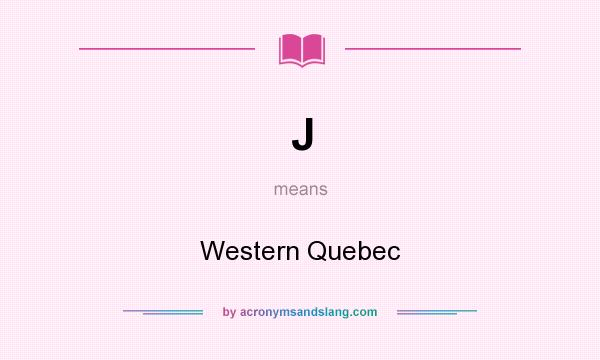 What does J mean? It stands for Western Quebec