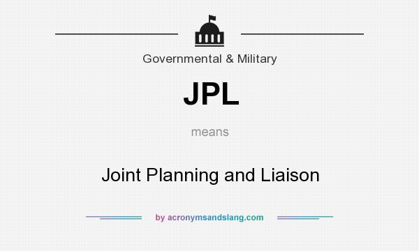 What does JPL mean? It stands for Joint Planning and Liaison