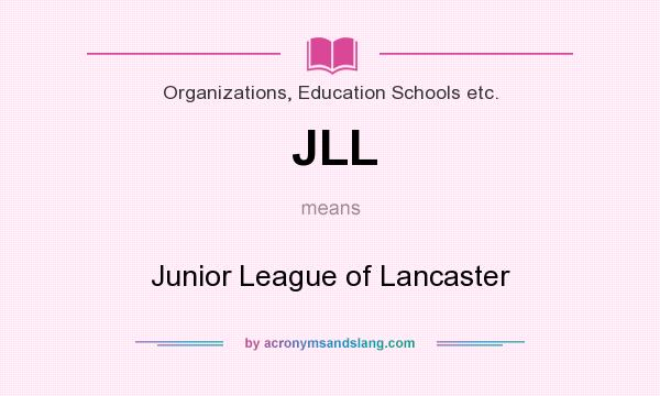 What does JLL mean? It stands for Junior League of Lancaster